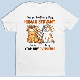 Happy Mother's Day Human Servant Your Tiny Overlords shirt