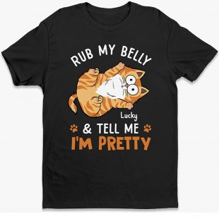Rub My Belly & Tell Me I'm Pretty shirt
